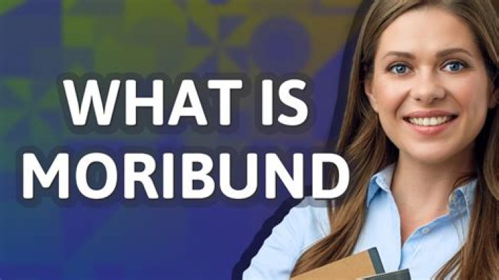 What is the meaning of moribund?